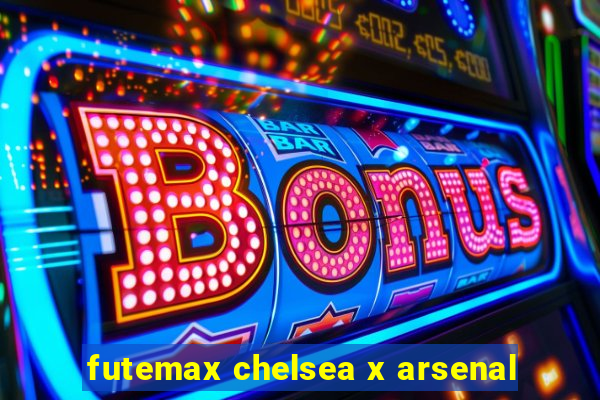 futemax chelsea x arsenal